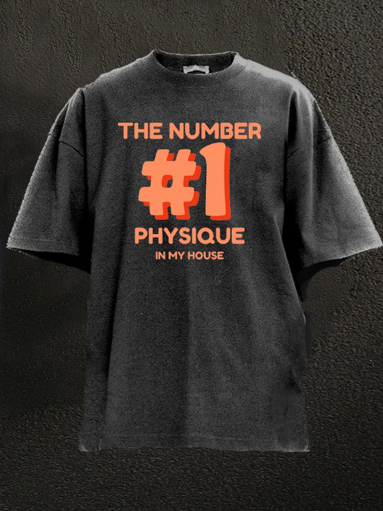 The number one physique in my house Washed Gym Shirt