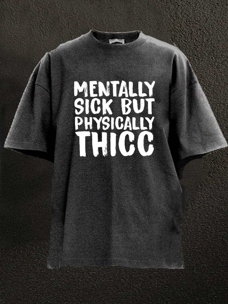 Mentally Sick Physically Thicc Washed Gym Shirt