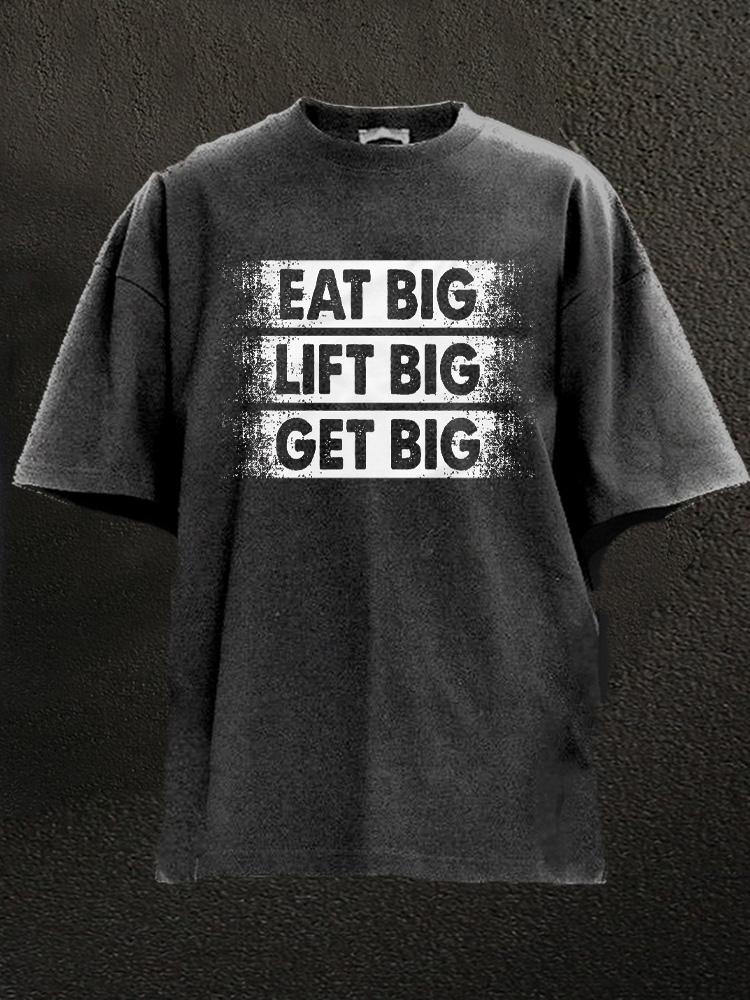 Eat Big Lift Big Get Big Washed Gym Shirt