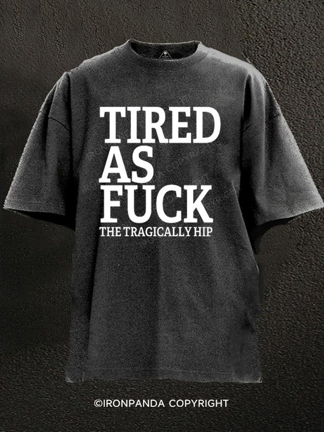 Tired As Fuck Washed Gym Shirt