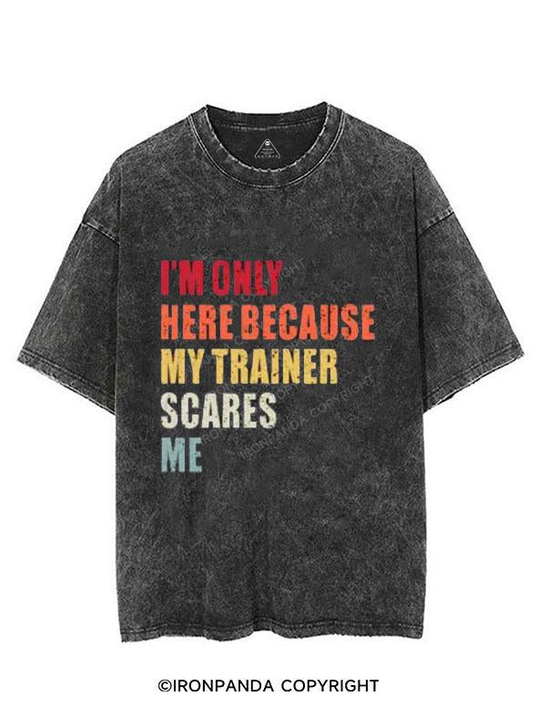 I'M ONLY HERE BECAUSE MY TRAINER SCARES ME VINTAGE GYM SHIRT