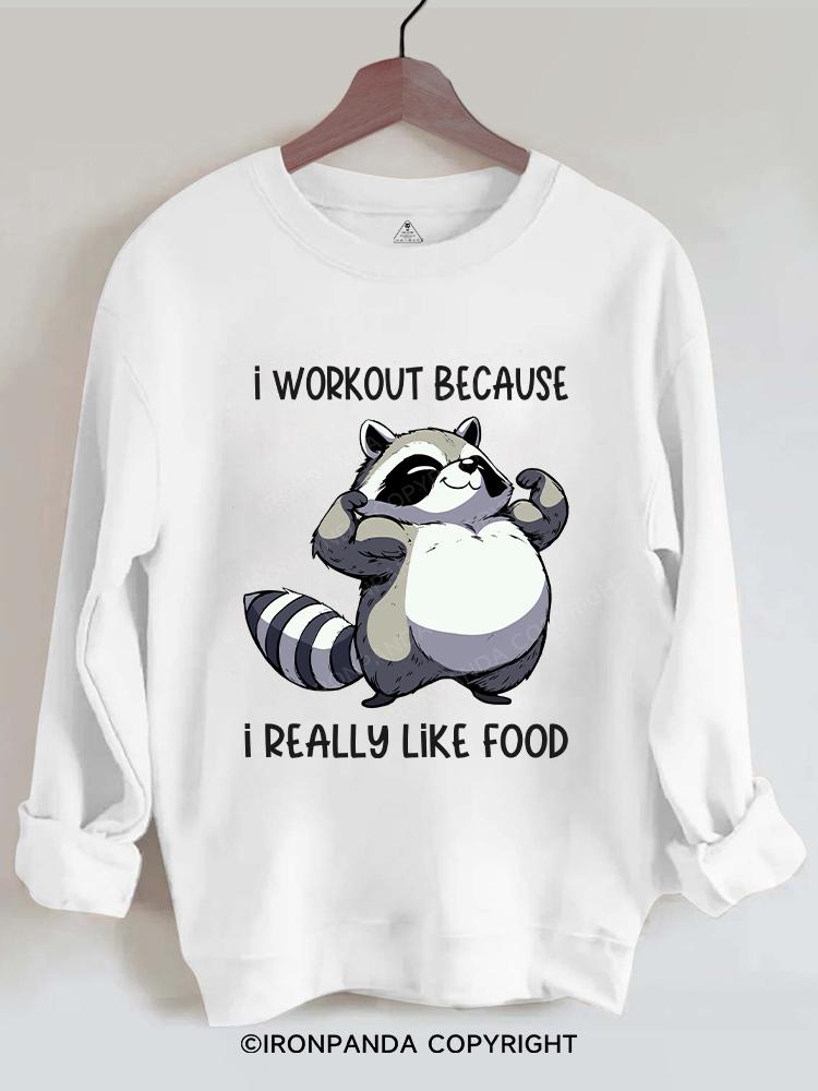 I workout because I really like food  Gym Sweatshirt