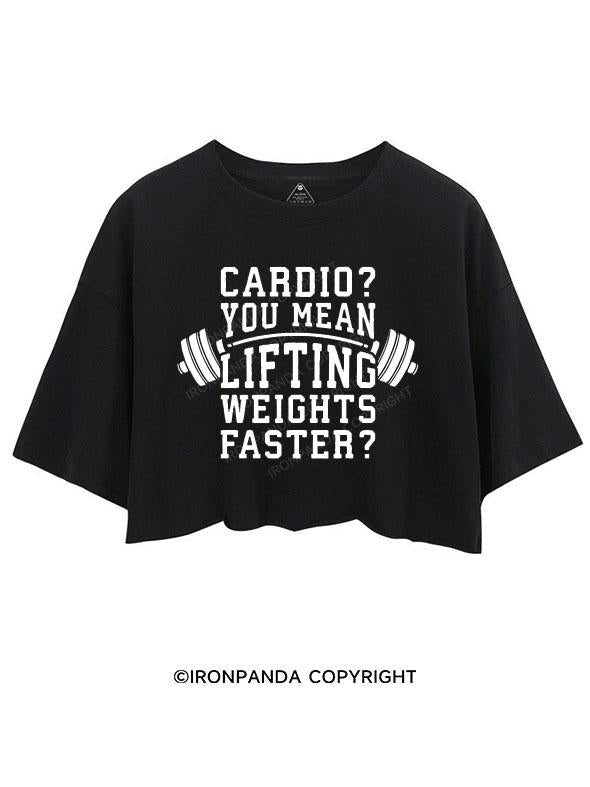 CARDIO YOU MEAN LIFTING WEIGHTS FASTER CROP TOPS