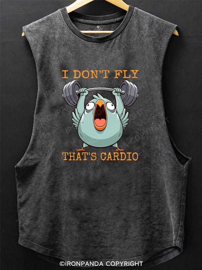 I DON'T FLY,THAT'S CARDIO SCOOP BOTTOM COTTON TANK