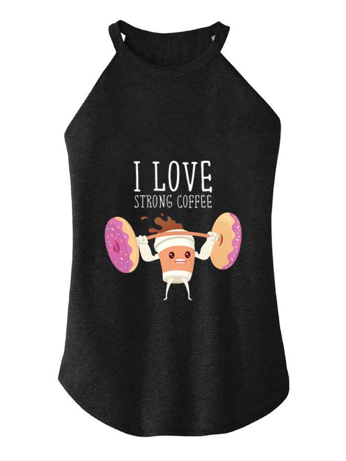 I LOVE STRONG COFFEE  ROCKER COTTON TANK