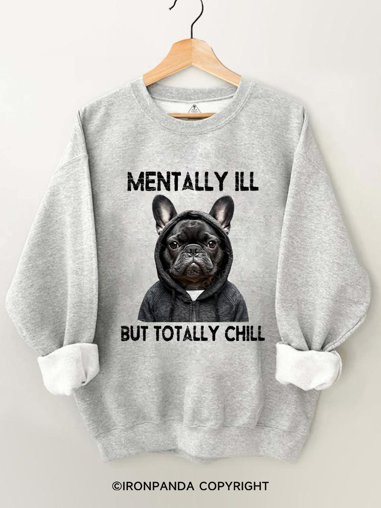 mentally ill but totally chill Gym Sweatshirt