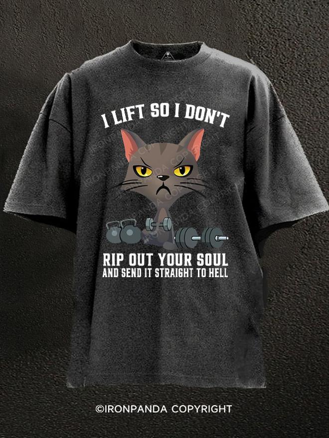 I Lift So I Don’t Rip Out Your Soul And Send It Straight To Hell Washed Gym Shirt