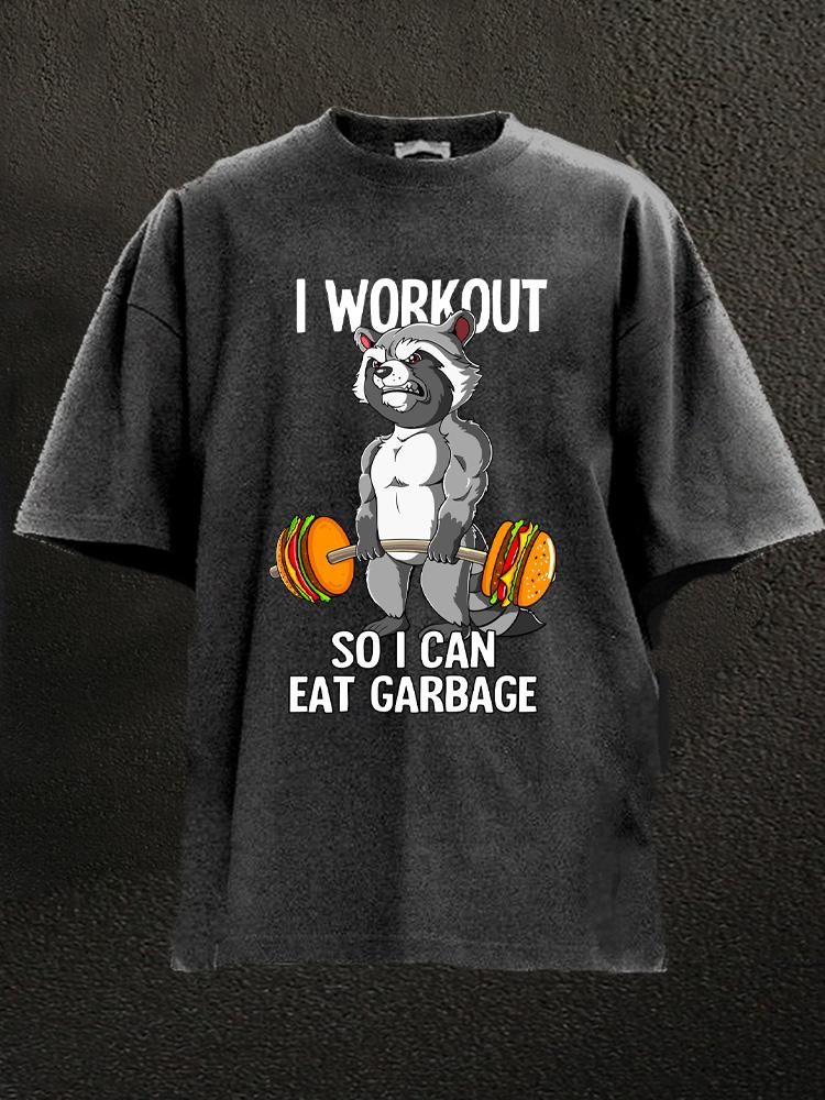 I Workout So I Can Eat Garbage Washed Gym Shirt