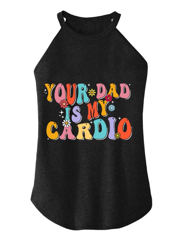 Your Dad Is My Cardio TRI ROCKER COTTON TANK