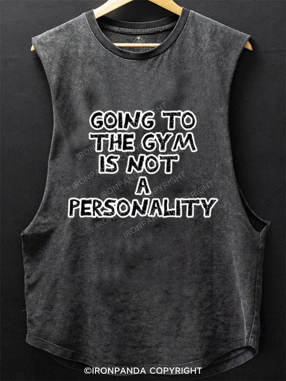 GOING TO THE GYM IS NOT A PERSONALITY SCOOP BOTTOM COTTON TANK