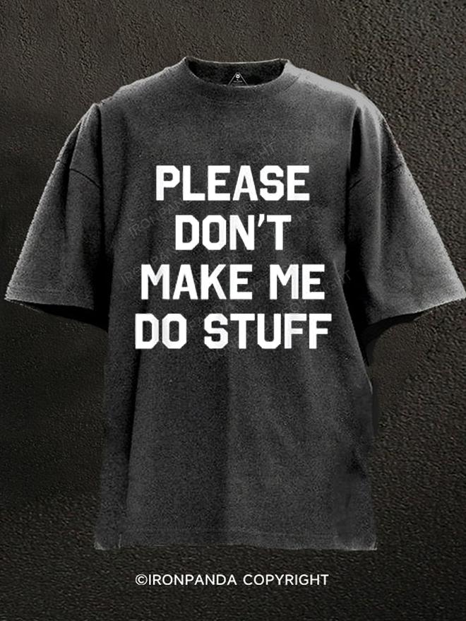 PLEASE DON'T MAKE Me Do Stuff Washed Gym Shirt