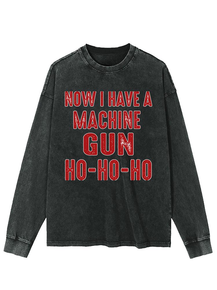 NOW I HAVE A MACHINE GUN HO-HO-HO Washed Long Sleeve Shirt