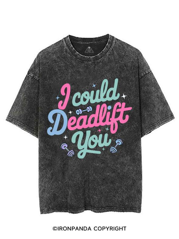 I COULD DEADLIFT YOU VINTAGE GYM SHIRT