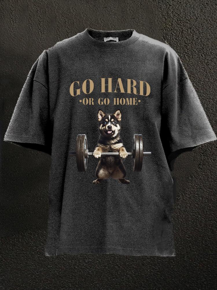 Go hard or go home husky Washed Gym Shirt