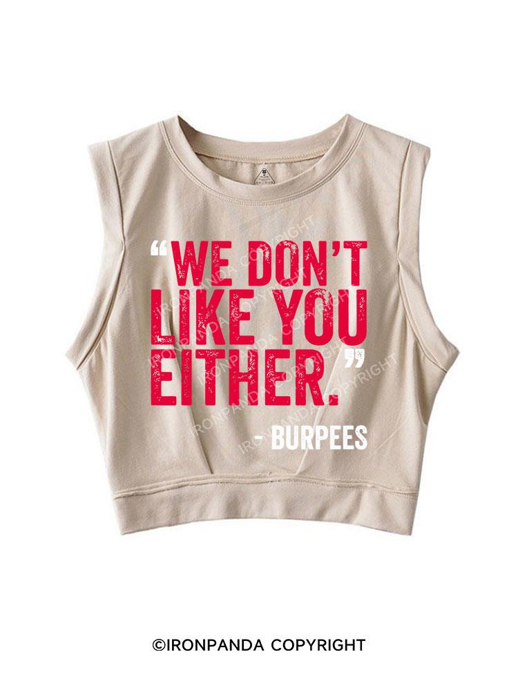 "WE DON'T LIKE YOU EITHER" -BURPEES SLEEVELESS CROP TOPS