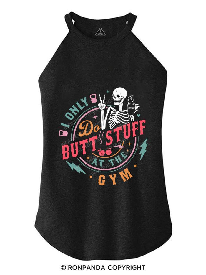 I Only Do Butt Stuff At The Gym TRI ROCKER COTTON TANK