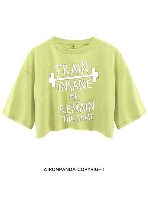 TRAIN INSANE OR REMAIN THE SAME CROP TOPS