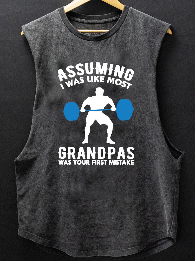 ASSUMING I WAS LIKE MOST GRANDPA BOTTOM COTTON TANK