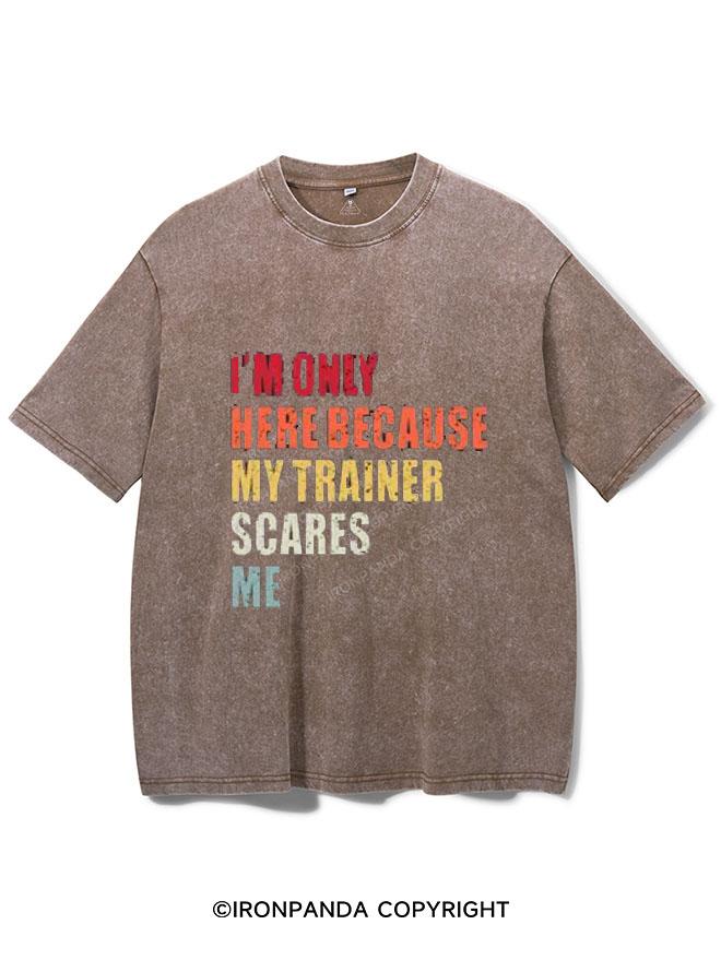 I'M ONLY HERE BECAUSE MY TRAINER SCARES ME VINTAGE GYM SHIRT