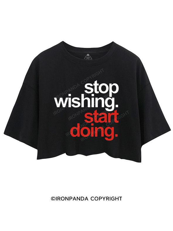 STOP WISHING START DOING CROP TOPS