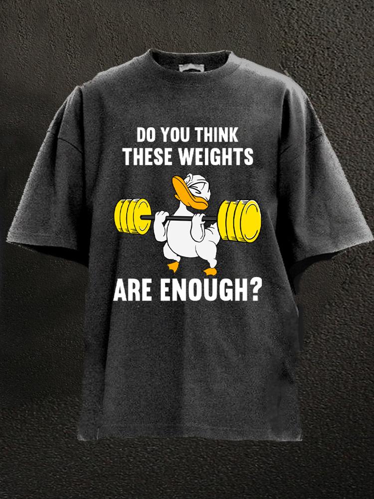 Do You Think These Weights Are Enough Washed Gym Shirt