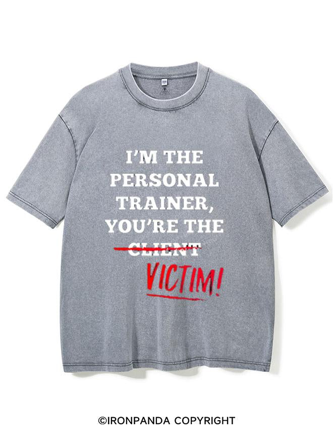 I'M THE PERSONAL TRAINER YOU'RE THE CLIENT VICTIM VINTAGE GYM SHIRT