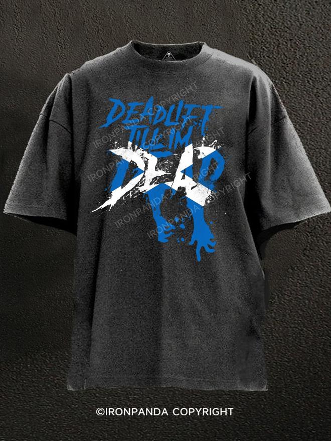 deadlift till im dead Washed Gym Shirt