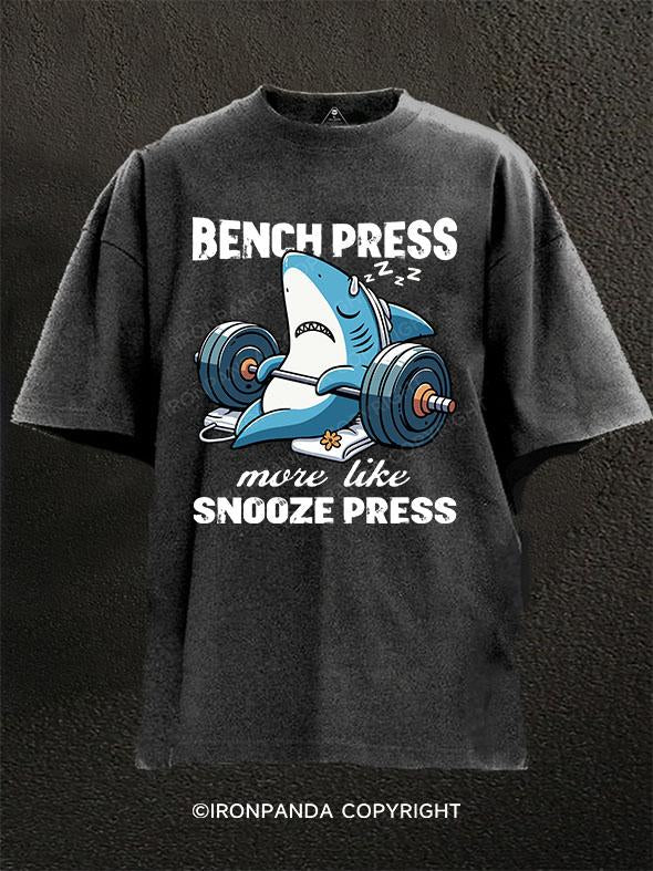 Bench press？ More like snooze press Washed Gym Shirt