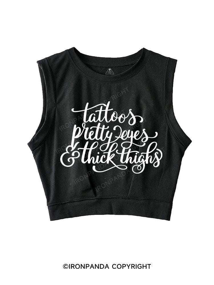 TATTOOS PRETTY EYES & THICK THIGHS SLEEVELESS CROP TOPS