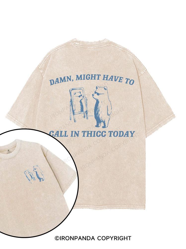 DAMN,MIGHT HAVE TO CALL IN THICC TODAY printed Gym Shirt