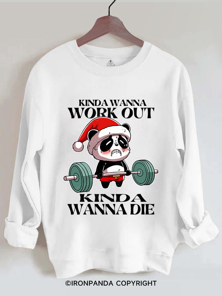 kinda wanna work out kinda wanna die Gym Sweatshirt