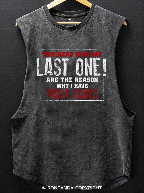 Trainers Who Say Last One Are The Reason I Have Trust Issues SCOOP BOTTOM COTTON TANK