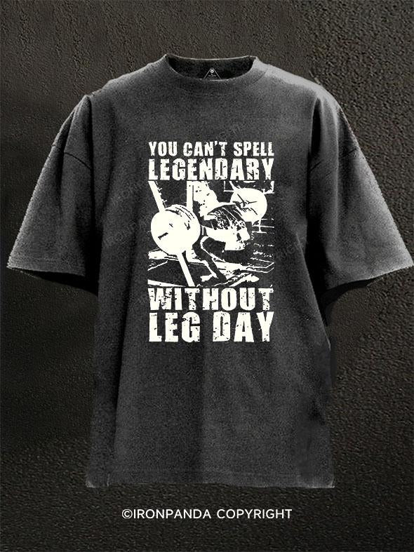 You Can't Spell Legengary Without Leg Day Washed Gym Shirt