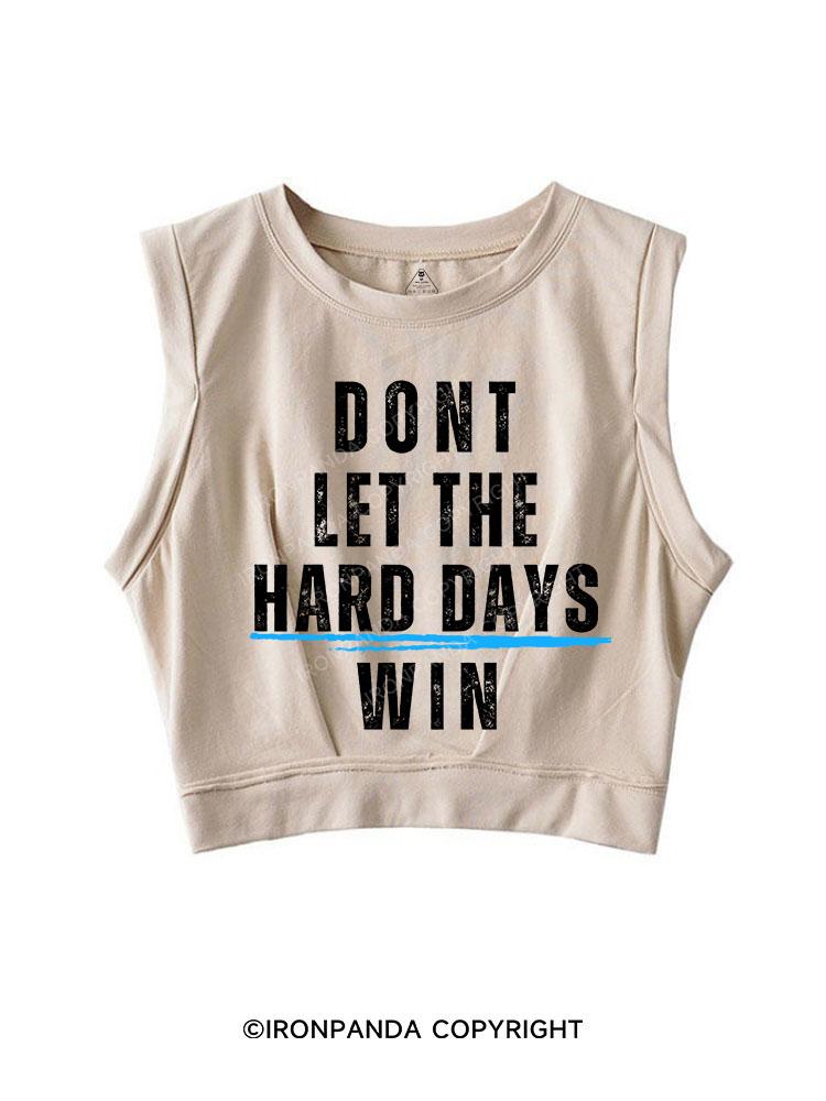 DONT LET THE HARD DAYS WIN SLEEVELESS CROP TOPS