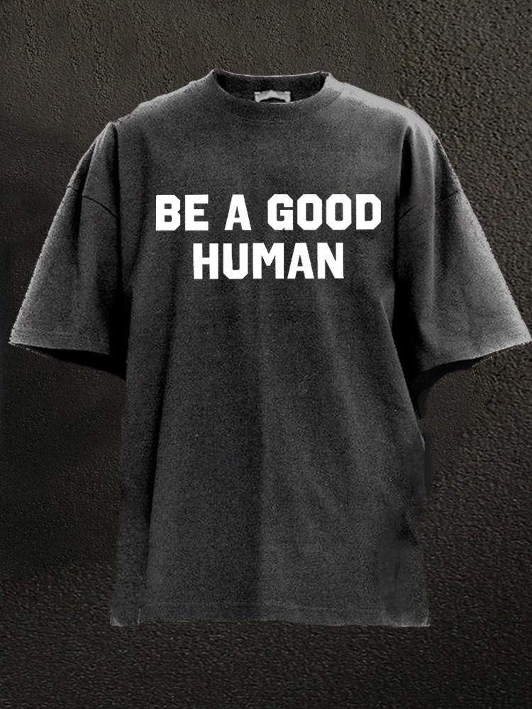 be a good human Washed Gym Shirt