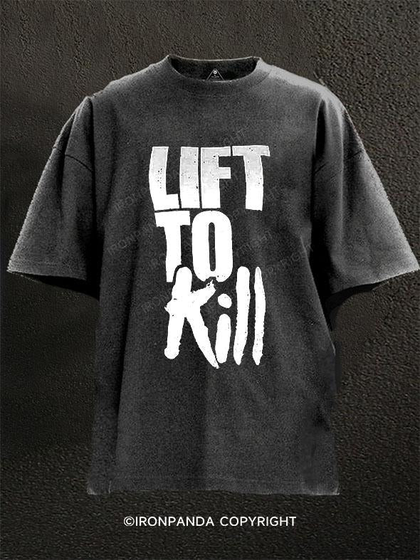 lift to kill Washed Gym Shirt