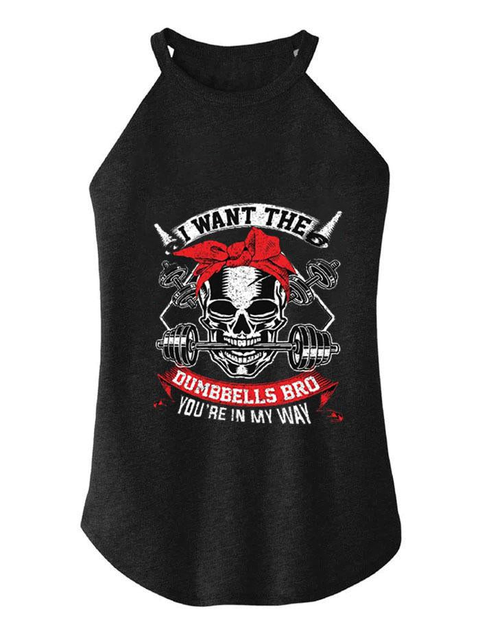 I WANT DUMBBELS YOU'RE IN MY WAY TRI ROCKER COTTON TANK