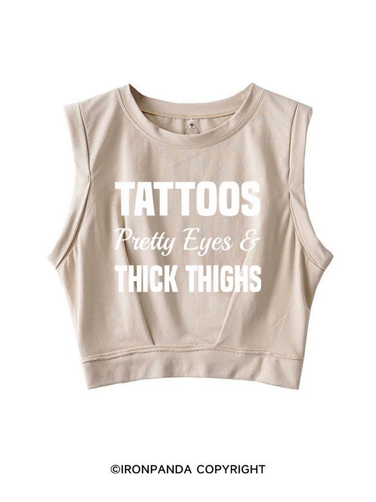 TATTOOS PRETTY EYES AND THICK THIGHS SLEEVELESS CROP TOPS