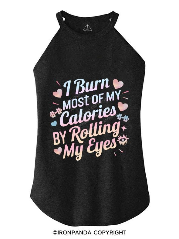 I BURN OF MY CALORIES BY ROLLING MY EYES TRI ROCKER COTTON TANK