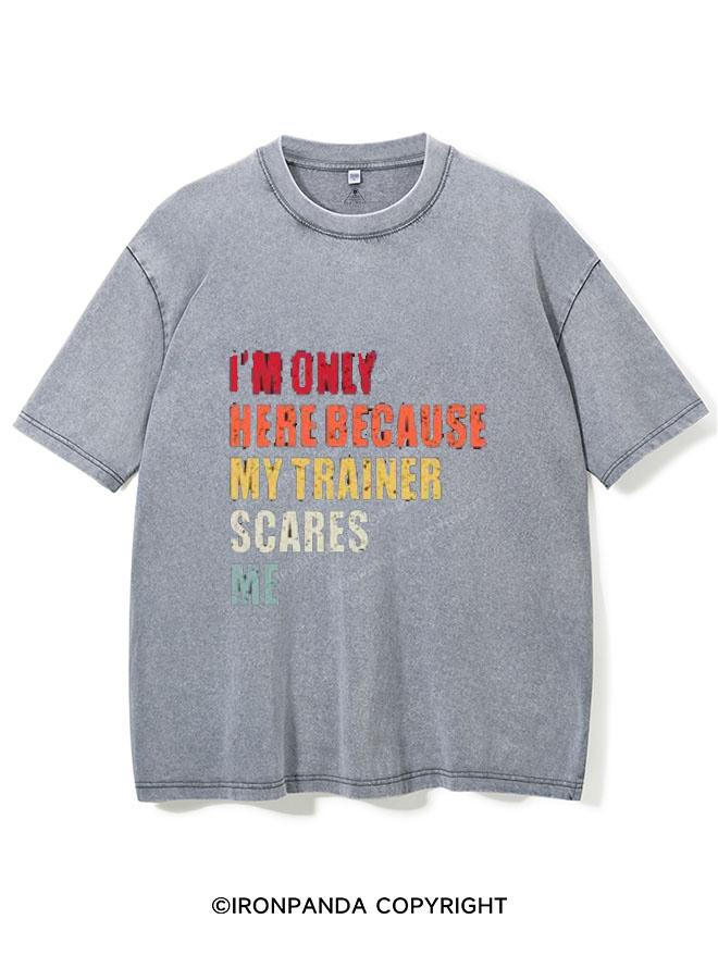 I'M ONLY HERE BECAUSE MY TRAINER SCARES ME VINTAGE GYM SHIRT