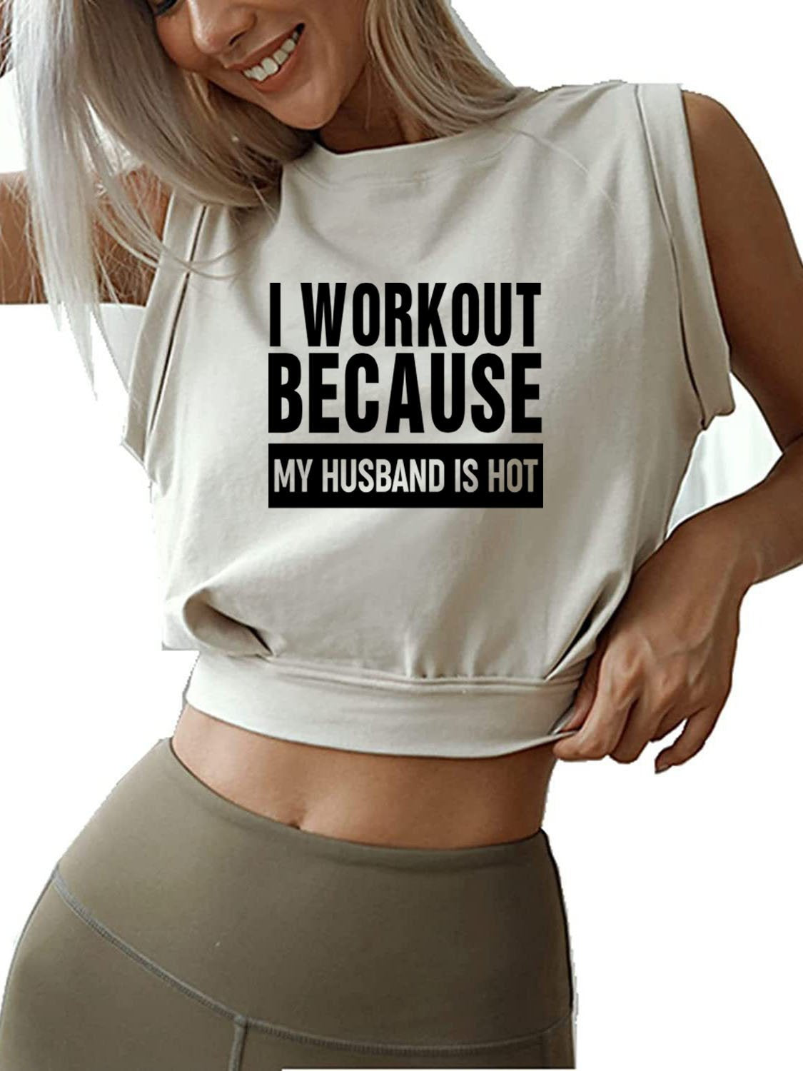 I WORKOUT BECAUSE MY HUSBAND IS HOT SLEEVELESS CROP TOPS