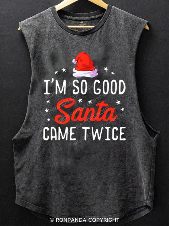 I'M SO GOOD SANTA CAME TWICE SCOOP BOTTOM COTTON TANK