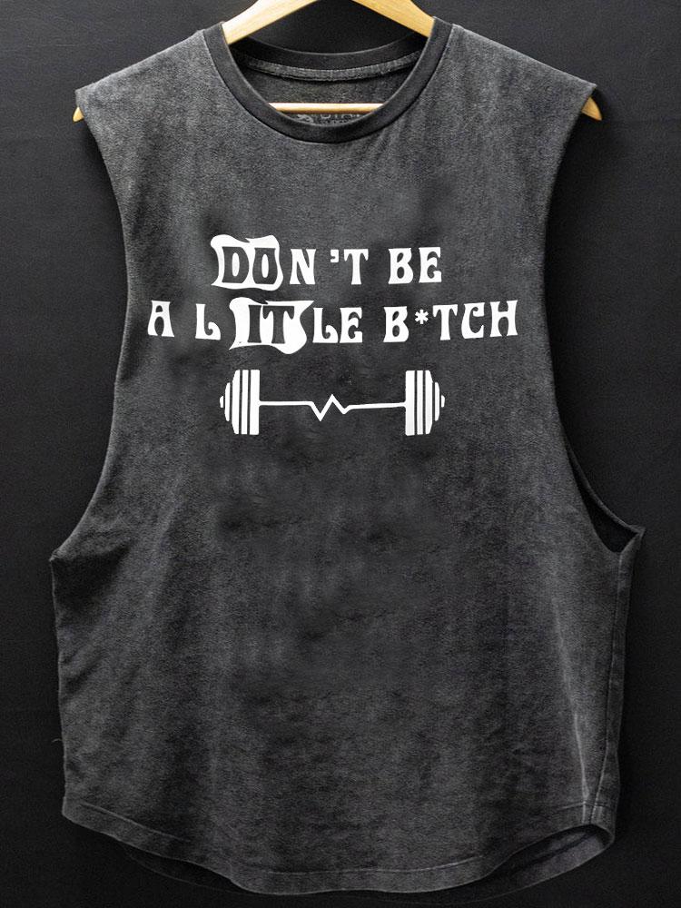 Don't be a little B*tch Scoop Bottom Cotton Tank