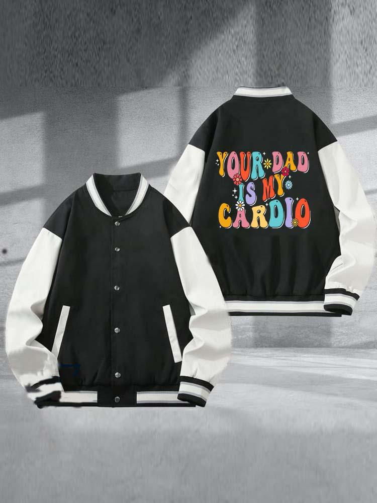 Your Dad Is My Cardio Printed Baseball Jacket