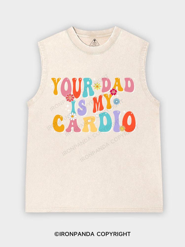 Your Dad Is My Cardio Washed Tank