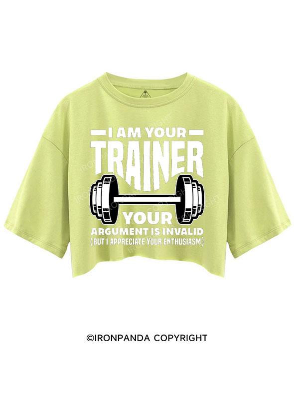 I AM YOUR TRAINER YOUR ARGUMENT IS INVALID CROP TOPS