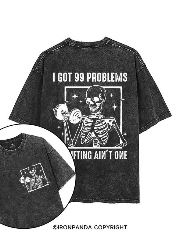 I GOT 99 PROBLEMS BUT LIFTING AIN’T ONE printed Gym Shirt