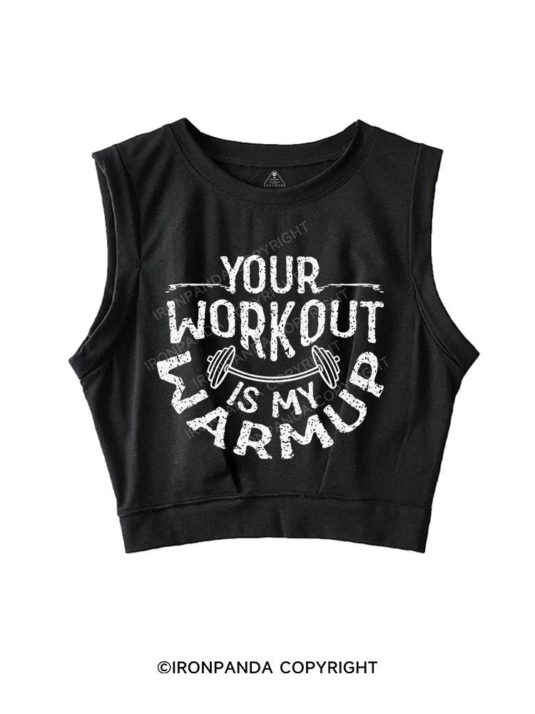 YOUR WORKOUT IS MY WARMUP SLEEVELESS CROP TOPS