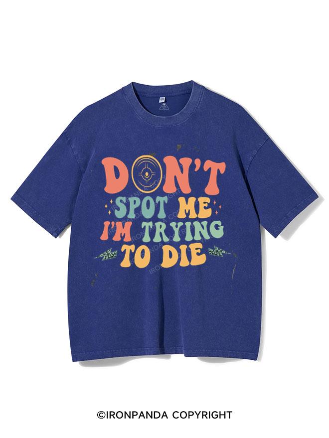 DON'T SPOT ME I'M TRYING TO DIE VINTAGE GYM SHIRT