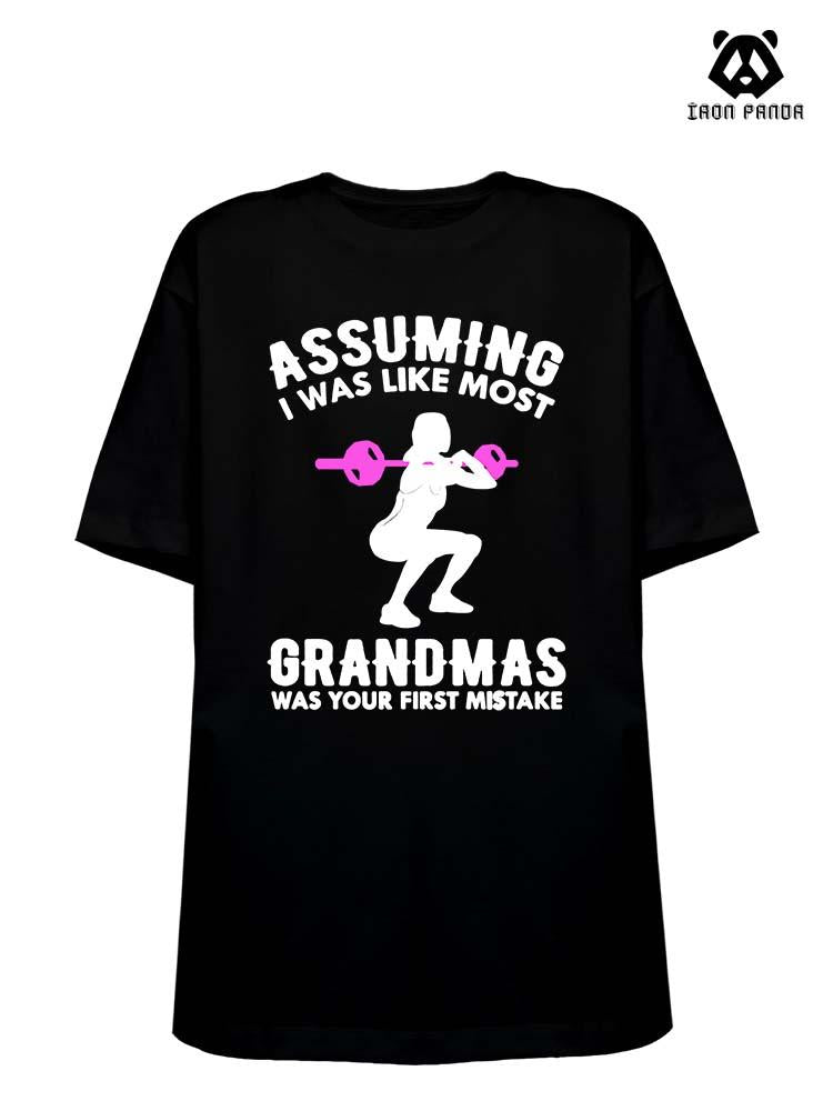 ASSUMING I WAS LIKE MOST GRANDMAS Loose fit cotton  Gym T-shirt